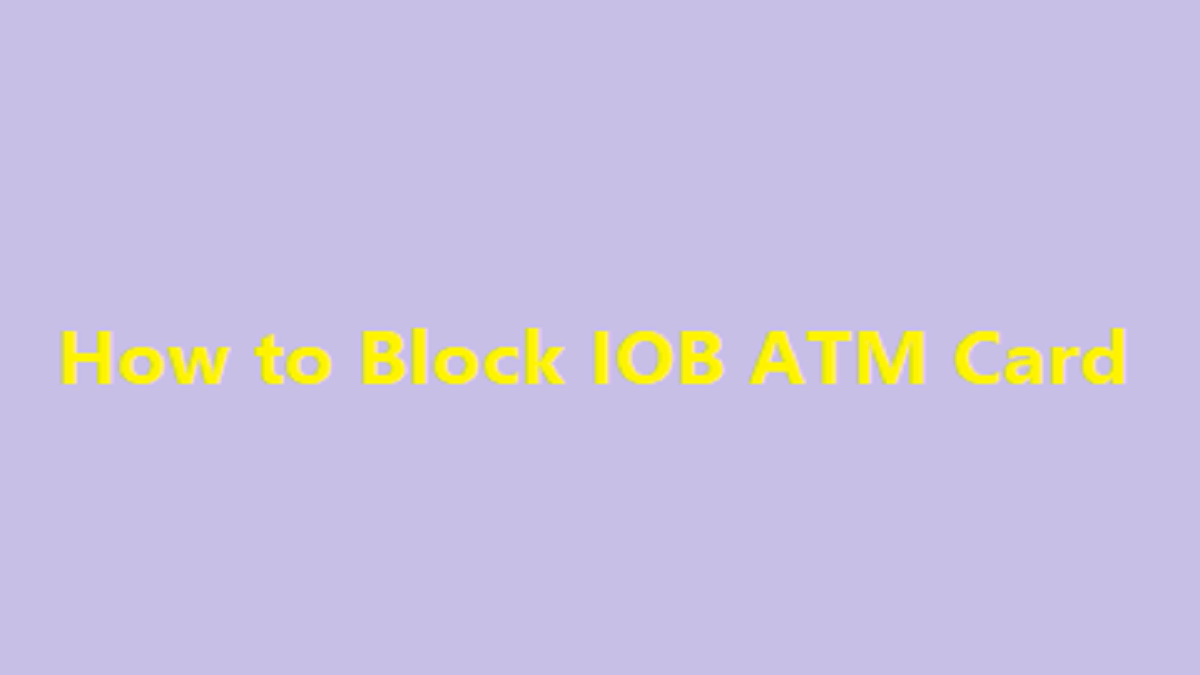 IOB ATM Block, How to Block IOB ATM Card, Block my IOB ATM Card by SMS, IOB ATM Block Toll Free Number,